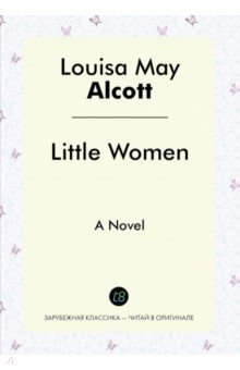 Little Women. A Novel