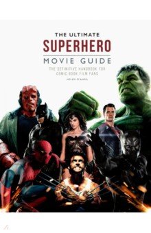 The Ultimate Superhero Movie Guide. The definitive handbook for comic book film fans