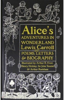 Alice's Adventures in Wonderland. Unabridged, with Poems, Letters & Biography