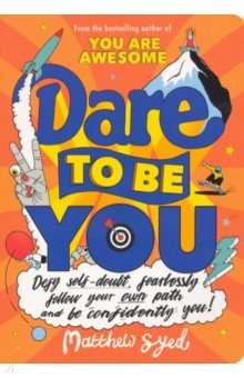 Dare to Be You. Defy Self-Doubt, Fearlessly Follow
