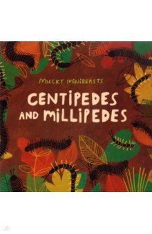 Mucky Minibeasts. Centipedes and Millipedes