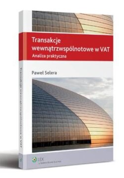 Transakcje wewnątrzwspólnotowe w VAT. Analiza praktyczna