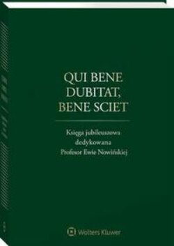 Qui bene dubitat, bene sciet. Księga jubileuszowa dedykowana Profesor Ewie Nowińskiej