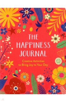 The Happiness Journal. Creative Activities to Bring Joy to Your Day