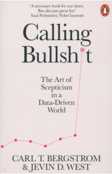 Calling Bullshit. The Art of Scepticism in a Data-Driven World