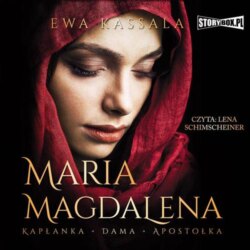 Maria Magdalena. Kapłanka, dama, apostołka