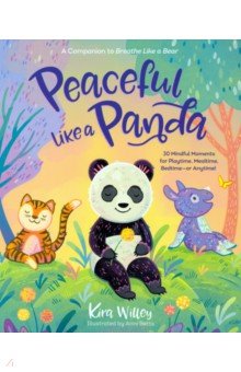 Peaceful Like a Panda. 30 Mindful Moments for Playtime, Mealtime, Bedtime-or Anytime!