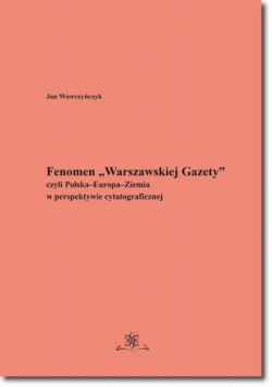 Fenomen „Warszawskiej Gazety” czyli Polska–Europa–Ziemia w perspektywie cytatograficznej