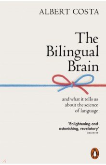 The Bilingual Brain. And What It Tells Us about the Science of Language