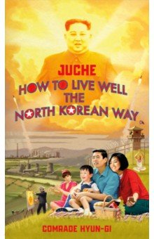 Juche - How to Live Well the North Korean Way