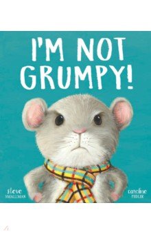 I’m Not Grumpy!