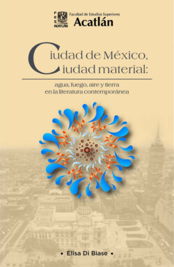 Ciudad de México, ciudad material: agua, fuego, aire y tierra en la literatura contemporánea