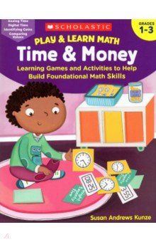 Play & Learn Math. Time & Money. Learning Games and Activities to Help Build Foundational Math Skill