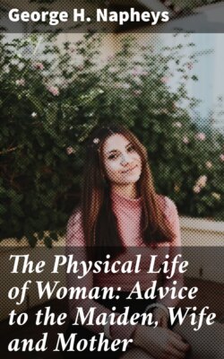 The Physical Life of Woman: Advice to the Maiden, Wife and Mother