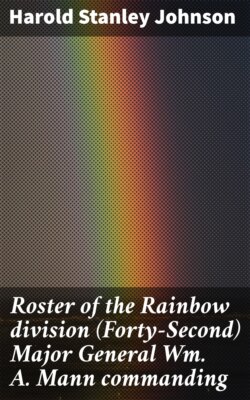 Roster of the Rainbow division (Forty-Second) Major General Wm. A. Mann commanding