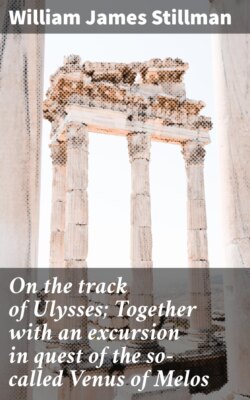 On the track of Ulysses; Together with an excursion in quest of the so-called Venus of Melos