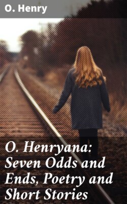 O. Henryana: Seven Odds and Ends, Poetry and Short Stories