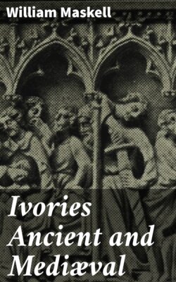 Ivories Ancient and Mediæval