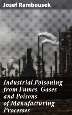 Industrial Poisoning from Fumes, Gases and Poisons of Manufacturing Processes