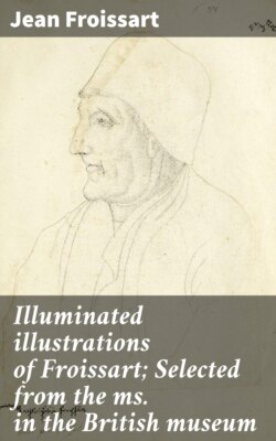 Illuminated illustrations of Froissart; Selected from the ms. in the British museum