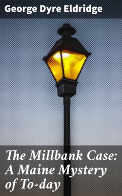 The Millbank Case: A Maine Mystery of To-day
