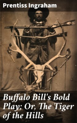 Buffalo Bill's Bold Play; Or, The Tiger of the Hills