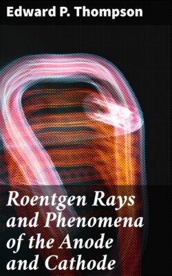 Roentgen Rays and Phenomena of the Anode and Cathode