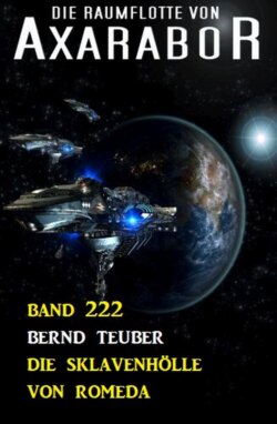 Die Sklavenhölle von Romeda: Die Raumflotte von Axarabor - Band 222