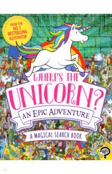 Where's the Unicorn? An Epic Adventure. A Magical Search and Find Book