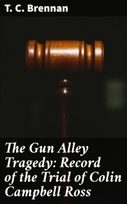 The Gun Alley Tragedy: Record of the Trial of Colin Campbell Ross