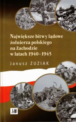 Największe bitwy lądowe żołnierza polskiego na Zachodzie 1940-1945