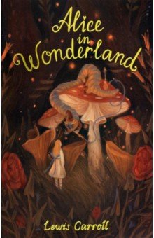 Alice's Adventures in Wonderland.  Through the Looking Glass