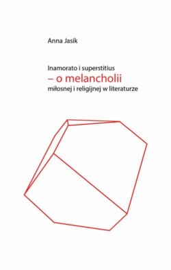 Inamorato i superstitius – o melancholii miłosnej i religijnej w literaturze