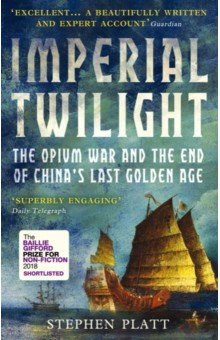 Imperial Twilight. The Opium War and the End of China's Last Golden Age