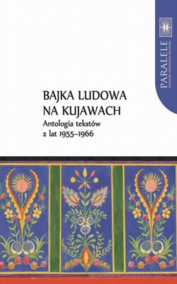 Bajka ludowa na Kujawach. Antologia tekstów z lat 1955–1966