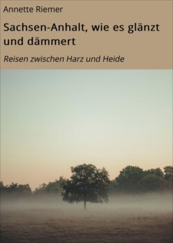 Sachsen-Anhalt, wie es glänzt und dämmert