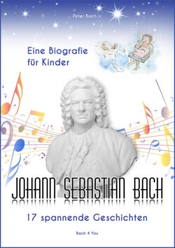 Johann Sebastian Bach - Eine Biografie für Kinder