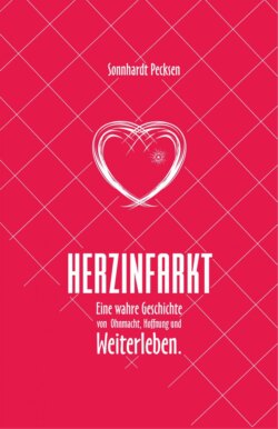 Herzinfarkt - Eine wahre Geschichte von Ohnmacht, Hoffnung und Weiterleben