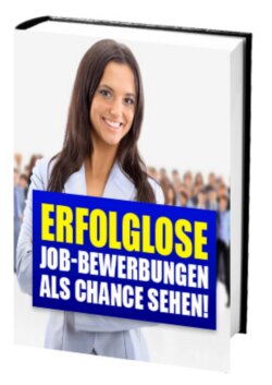 Erfolglose Job-Bewerbungen als Chance sehen!