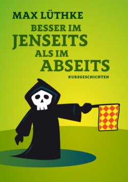 Besser im Jenseits als im Abseits