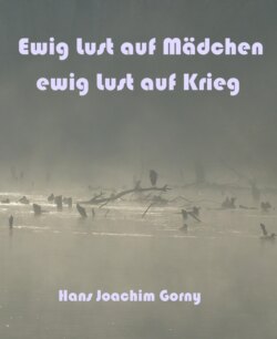 Ewig Lust auf Mädchen, ewig Lust auf Krieg