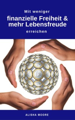 Mit weniger finanzielle Freiheit & mehr Lebensfreude erreichen