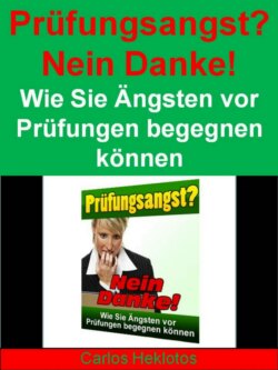 Prüfungsangst? Nein Danke! - Wie Sie Ängsten vor Prüfungen begegnen können