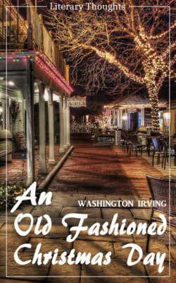 An Old Fashioned Christmas Day (Washington Irving) (Literary Thoughts Edition)