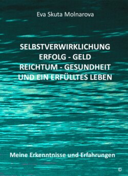 Selbstverwirklichung - Erfolg Geld - Reichtum Gesundheit und ein erfülltes Leben