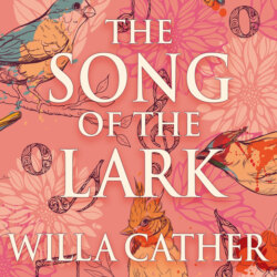 The Song of the Lark - The Prairie Trilogy, Book 2 (Unabridged)