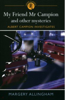 My Friend Mr Campion & Other Mysteries