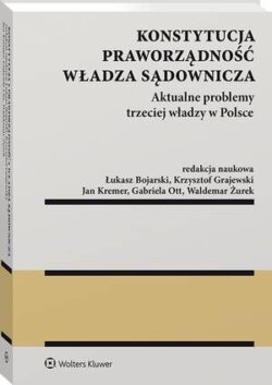 Konstytucja. Praworządność. Władza sądownicza. Aktualne problemy trzeciej władzy w Polsce