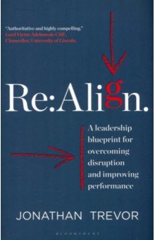 Re:Align. A Leadership Blueprint for Overcoming Disruption and Improving Performance