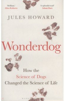 Wonderdog. How the Science of Dogs Changed the Science of Life